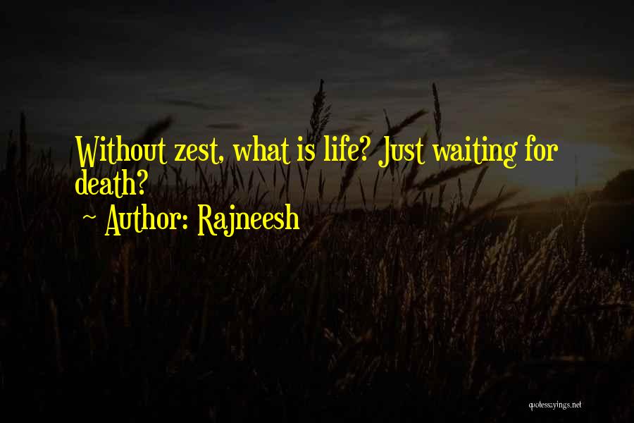 Rajneesh Quotes: Without Zest, What Is Life? Just Waiting For Death?