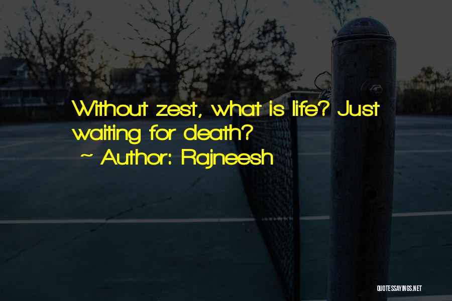 Rajneesh Quotes: Without Zest, What Is Life? Just Waiting For Death?