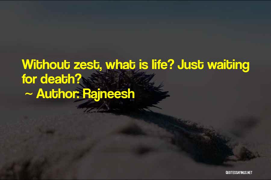 Rajneesh Quotes: Without Zest, What Is Life? Just Waiting For Death?