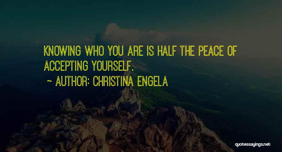 Christina Engela Quotes: Knowing Who You Are Is Half The Peace Of Accepting Yourself.