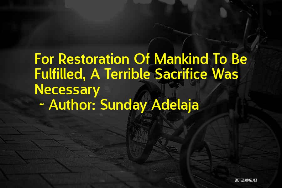 Sunday Adelaja Quotes: For Restoration Of Mankind To Be Fulfilled, A Terrible Sacrifice Was Necessary