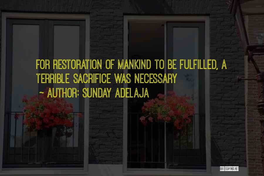 Sunday Adelaja Quotes: For Restoration Of Mankind To Be Fulfilled, A Terrible Sacrifice Was Necessary
