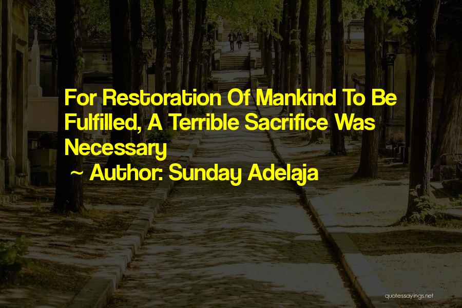 Sunday Adelaja Quotes: For Restoration Of Mankind To Be Fulfilled, A Terrible Sacrifice Was Necessary
