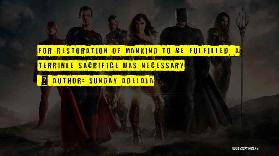 Sunday Adelaja Quotes: For Restoration Of Mankind To Be Fulfilled, A Terrible Sacrifice Was Necessary
