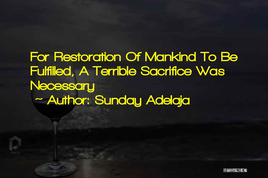 Sunday Adelaja Quotes: For Restoration Of Mankind To Be Fulfilled, A Terrible Sacrifice Was Necessary