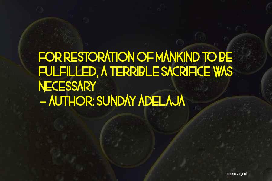 Sunday Adelaja Quotes: For Restoration Of Mankind To Be Fulfilled, A Terrible Sacrifice Was Necessary
