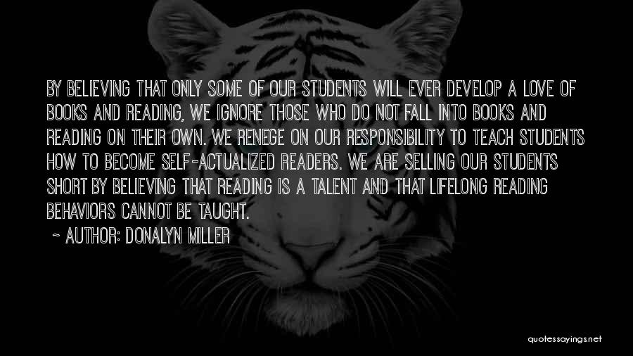 Donalyn Miller Quotes: By Believing That Only Some Of Our Students Will Ever Develop A Love Of Books And Reading, We Ignore Those
