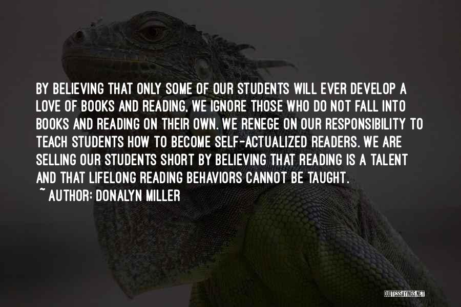 Donalyn Miller Quotes: By Believing That Only Some Of Our Students Will Ever Develop A Love Of Books And Reading, We Ignore Those