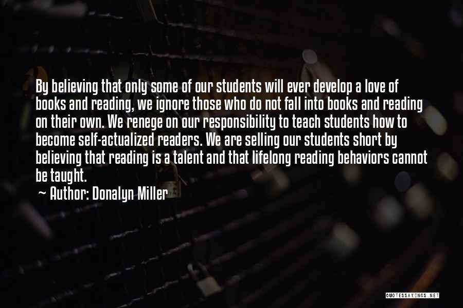 Donalyn Miller Quotes: By Believing That Only Some Of Our Students Will Ever Develop A Love Of Books And Reading, We Ignore Those