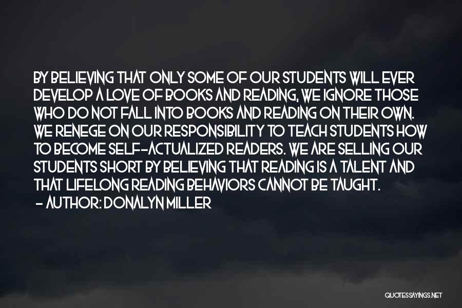 Donalyn Miller Quotes: By Believing That Only Some Of Our Students Will Ever Develop A Love Of Books And Reading, We Ignore Those