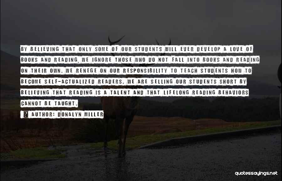 Donalyn Miller Quotes: By Believing That Only Some Of Our Students Will Ever Develop A Love Of Books And Reading, We Ignore Those