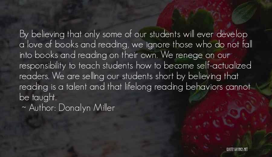 Donalyn Miller Quotes: By Believing That Only Some Of Our Students Will Ever Develop A Love Of Books And Reading, We Ignore Those