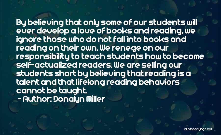 Donalyn Miller Quotes: By Believing That Only Some Of Our Students Will Ever Develop A Love Of Books And Reading, We Ignore Those