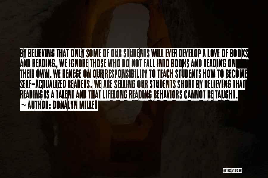 Donalyn Miller Quotes: By Believing That Only Some Of Our Students Will Ever Develop A Love Of Books And Reading, We Ignore Those