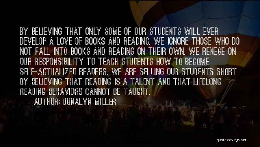 Donalyn Miller Quotes: By Believing That Only Some Of Our Students Will Ever Develop A Love Of Books And Reading, We Ignore Those