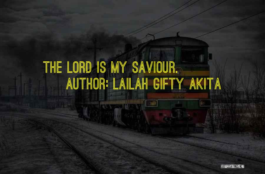 Lailah Gifty Akita Quotes: The Lord Is My Saviour.