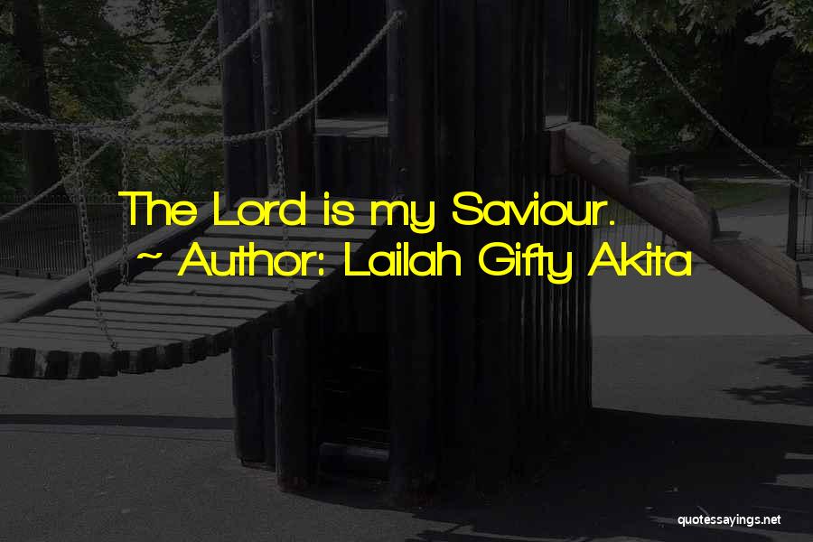 Lailah Gifty Akita Quotes: The Lord Is My Saviour.