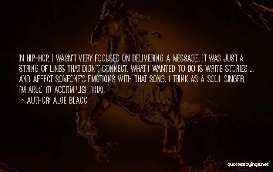 Aloe Blacc Quotes: In Hip-hop, I Wasn't Very Focused On Delivering A Message. It Was Just A String Of Lines That Didn't Connect.