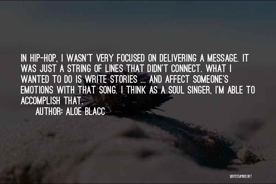 Aloe Blacc Quotes: In Hip-hop, I Wasn't Very Focused On Delivering A Message. It Was Just A String Of Lines That Didn't Connect.