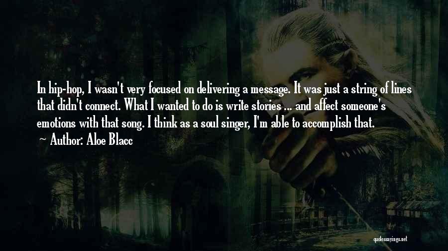 Aloe Blacc Quotes: In Hip-hop, I Wasn't Very Focused On Delivering A Message. It Was Just A String Of Lines That Didn't Connect.