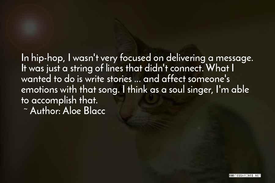 Aloe Blacc Quotes: In Hip-hop, I Wasn't Very Focused On Delivering A Message. It Was Just A String Of Lines That Didn't Connect.