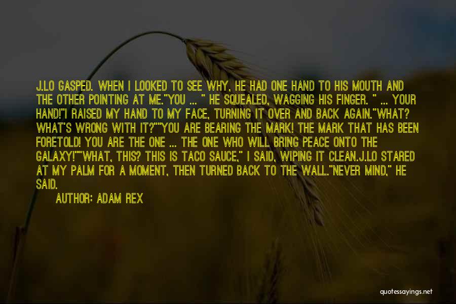 Adam Rex Quotes: J.lo Gasped. When I Looked To See Why, He Had One Hand To His Mouth And The Other Pointing At