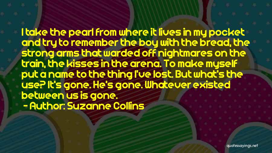 Suzanne Collins Quotes: I Take The Pearl From Where It Lives In My Pocket And Try To Remember The Boy With The Bread,