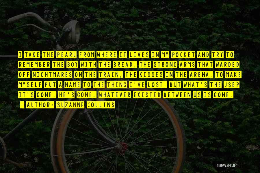 Suzanne Collins Quotes: I Take The Pearl From Where It Lives In My Pocket And Try To Remember The Boy With The Bread,