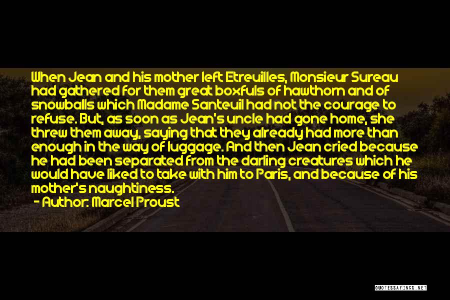 Marcel Proust Quotes: When Jean And His Mother Left Etreuilles, Monsieur Sureau Had Gathered For Them Great Boxfuls Of Hawthorn And Of Snowballs