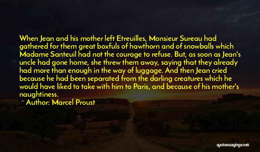 Marcel Proust Quotes: When Jean And His Mother Left Etreuilles, Monsieur Sureau Had Gathered For Them Great Boxfuls Of Hawthorn And Of Snowballs