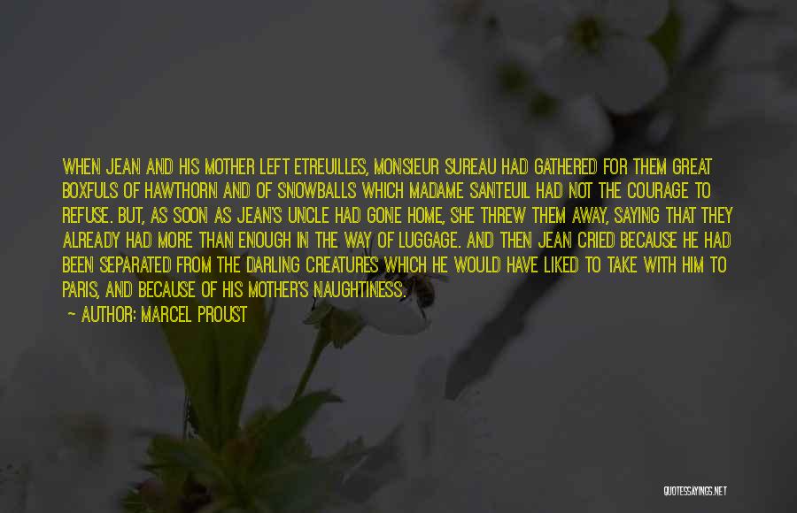 Marcel Proust Quotes: When Jean And His Mother Left Etreuilles, Monsieur Sureau Had Gathered For Them Great Boxfuls Of Hawthorn And Of Snowballs