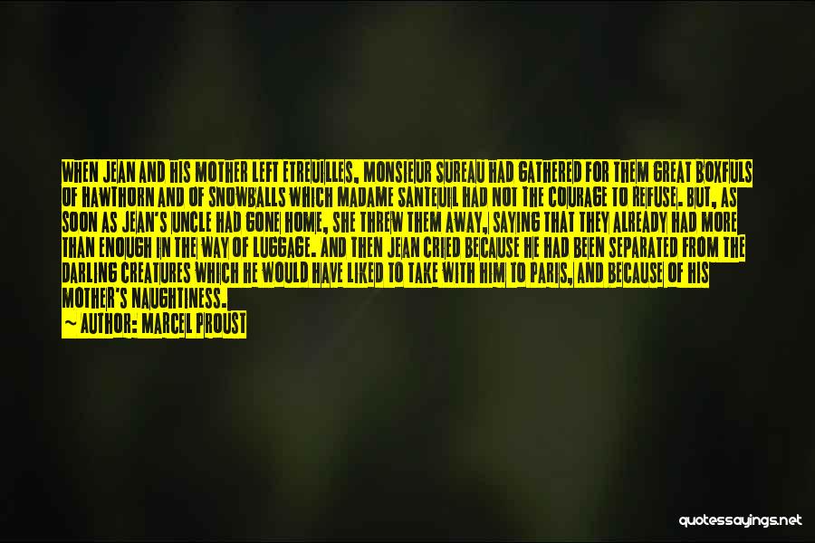 Marcel Proust Quotes: When Jean And His Mother Left Etreuilles, Monsieur Sureau Had Gathered For Them Great Boxfuls Of Hawthorn And Of Snowballs