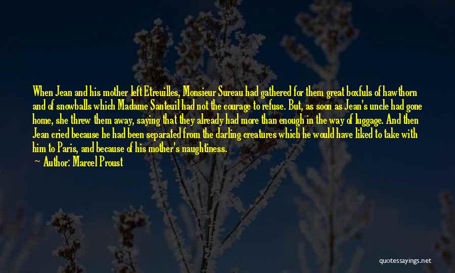 Marcel Proust Quotes: When Jean And His Mother Left Etreuilles, Monsieur Sureau Had Gathered For Them Great Boxfuls Of Hawthorn And Of Snowballs