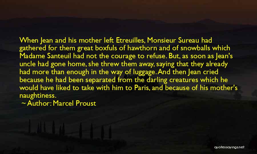 Marcel Proust Quotes: When Jean And His Mother Left Etreuilles, Monsieur Sureau Had Gathered For Them Great Boxfuls Of Hawthorn And Of Snowballs