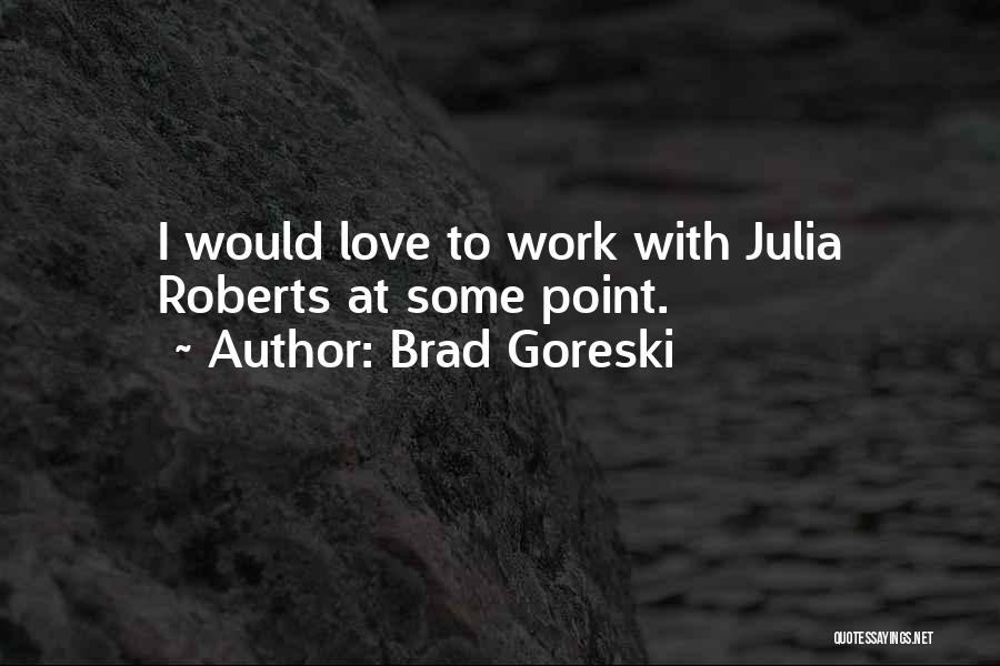 Brad Goreski Quotes: I Would Love To Work With Julia Roberts At Some Point.