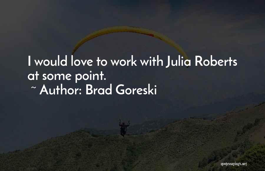 Brad Goreski Quotes: I Would Love To Work With Julia Roberts At Some Point.