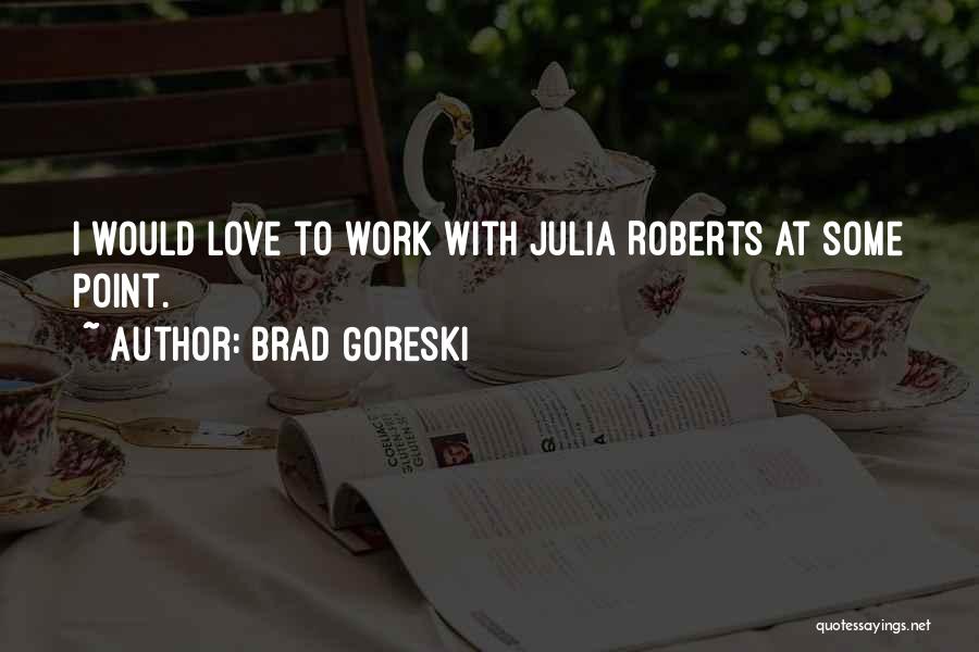 Brad Goreski Quotes: I Would Love To Work With Julia Roberts At Some Point.