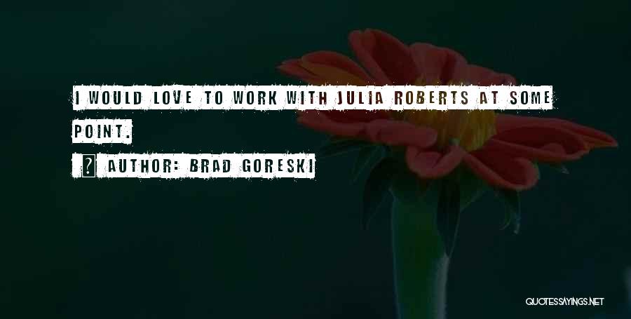 Brad Goreski Quotes: I Would Love To Work With Julia Roberts At Some Point.