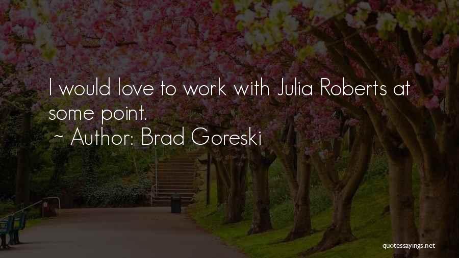 Brad Goreski Quotes: I Would Love To Work With Julia Roberts At Some Point.
