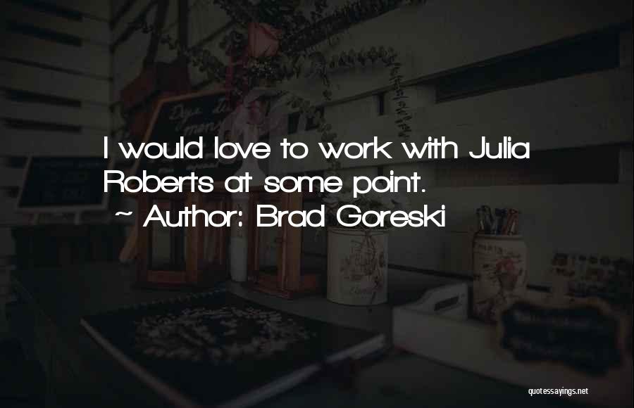 Brad Goreski Quotes: I Would Love To Work With Julia Roberts At Some Point.