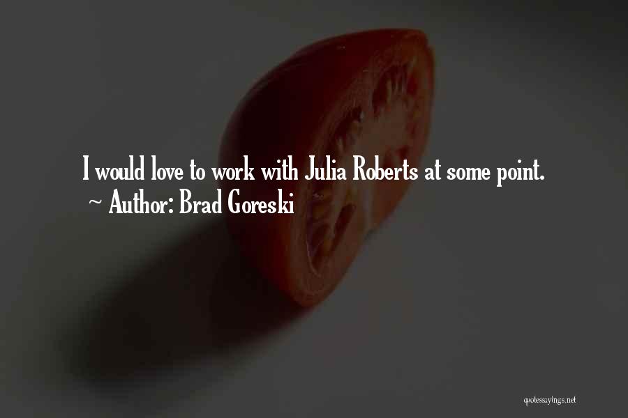 Brad Goreski Quotes: I Would Love To Work With Julia Roberts At Some Point.