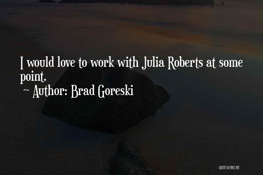 Brad Goreski Quotes: I Would Love To Work With Julia Roberts At Some Point.