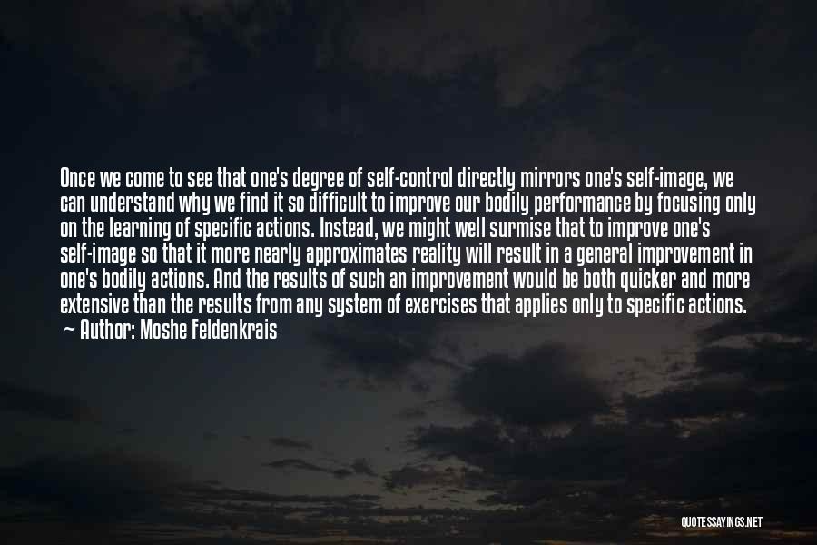 Moshe Feldenkrais Quotes: Once We Come To See That One's Degree Of Self-control Directly Mirrors One's Self-image, We Can Understand Why We Find