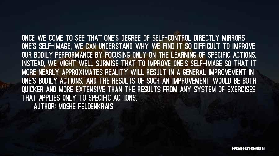 Moshe Feldenkrais Quotes: Once We Come To See That One's Degree Of Self-control Directly Mirrors One's Self-image, We Can Understand Why We Find