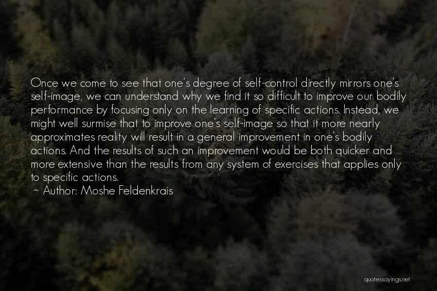 Moshe Feldenkrais Quotes: Once We Come To See That One's Degree Of Self-control Directly Mirrors One's Self-image, We Can Understand Why We Find