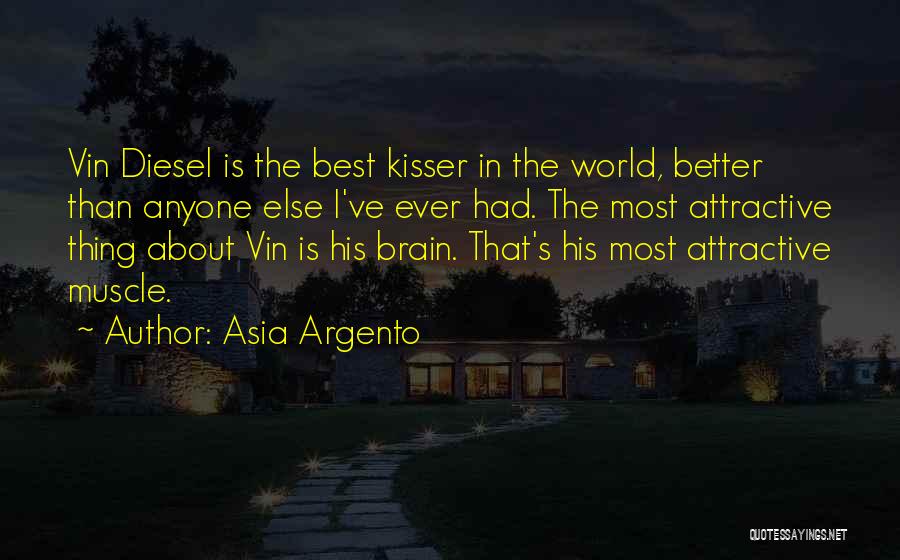 Asia Argento Quotes: Vin Diesel Is The Best Kisser In The World, Better Than Anyone Else I've Ever Had. The Most Attractive Thing