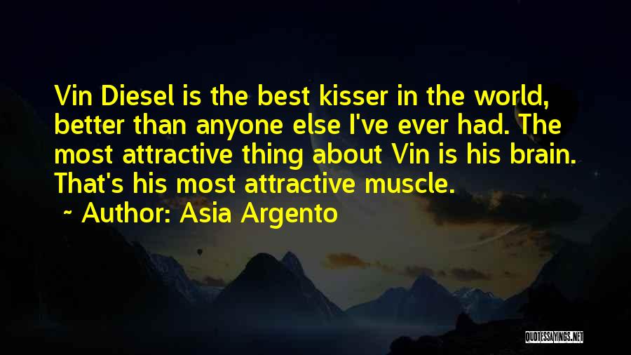 Asia Argento Quotes: Vin Diesel Is The Best Kisser In The World, Better Than Anyone Else I've Ever Had. The Most Attractive Thing