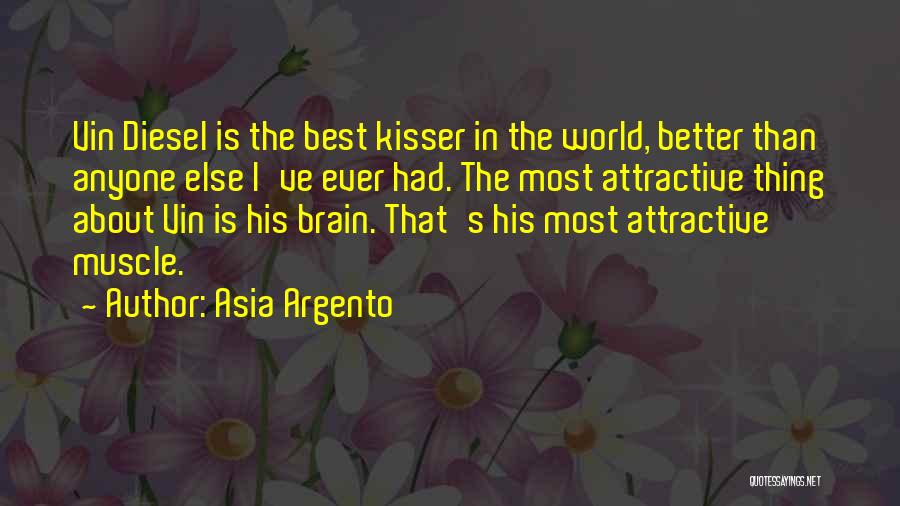 Asia Argento Quotes: Vin Diesel Is The Best Kisser In The World, Better Than Anyone Else I've Ever Had. The Most Attractive Thing