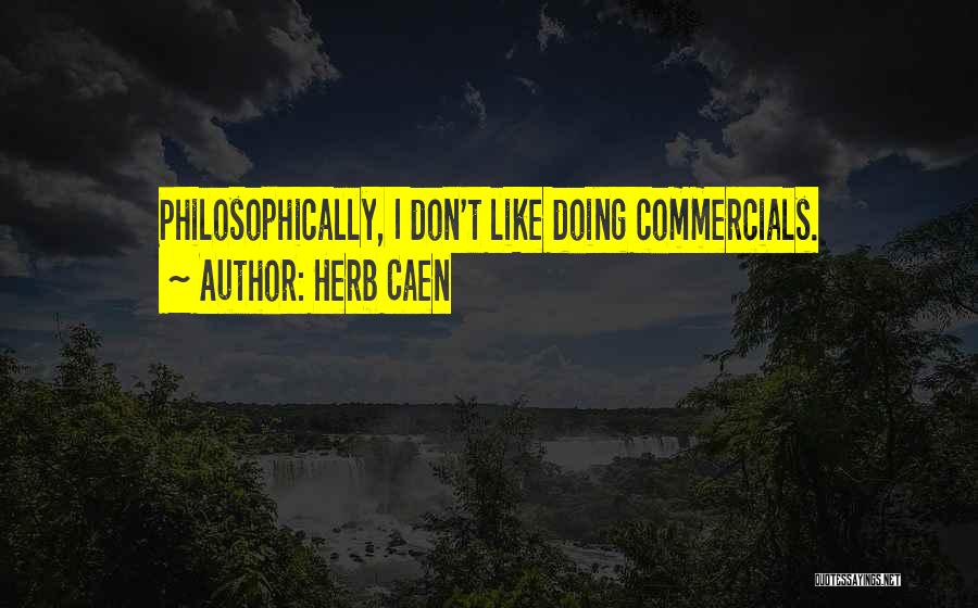 Herb Caen Quotes: Philosophically, I Don't Like Doing Commercials.