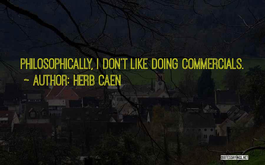 Herb Caen Quotes: Philosophically, I Don't Like Doing Commercials.
